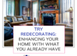 Try Redecorating: Enhancing Your Home with What You Already Have