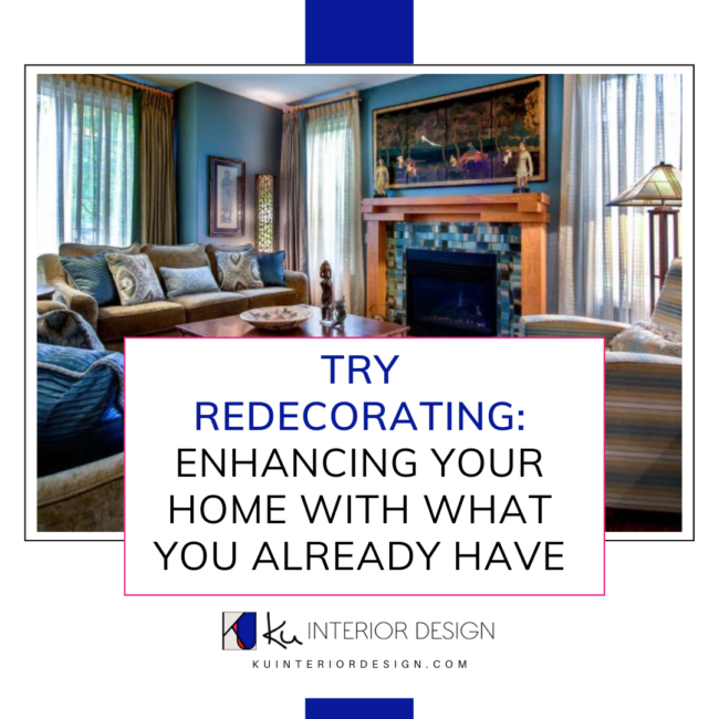 Try Redecorating: Enhancing Your Home with What You Already Have